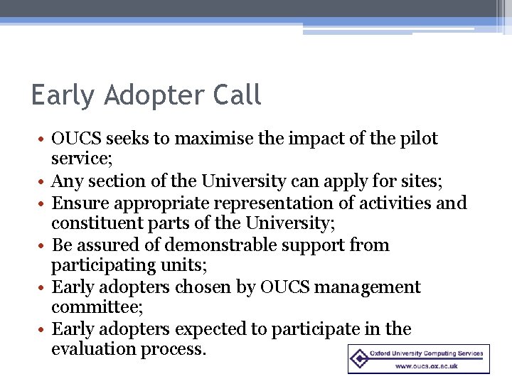 Early Adopter Call • OUCS seeks to maximise the impact of the pilot service;