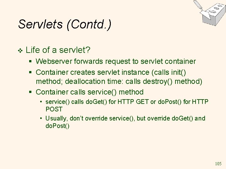 Servlets (Contd. ) v Life of a servlet? § Webserver forwards request to servlet