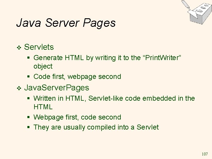 Java Server Pages v Servlets § Generate HTML by writing it to the “Print.