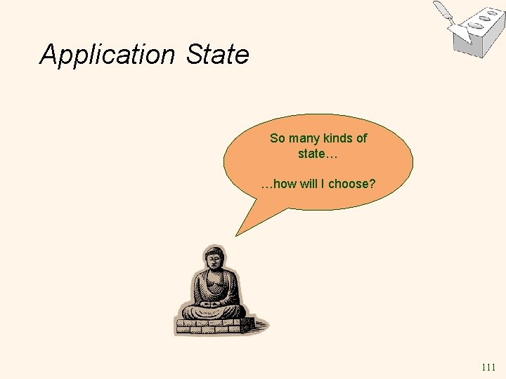 Application State So many kinds of state… …how will I choose? 111 