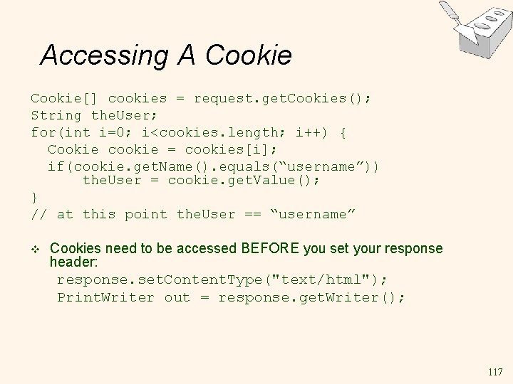 Accessing A Cookie[] cookies = request. get. Cookies(); String the. User; for(int i=0; i<cookies.