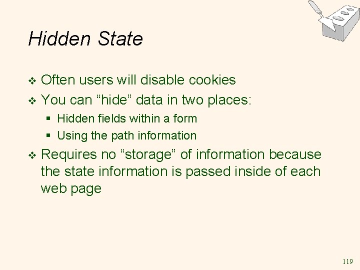 Hidden State Often users will disable cookies v You can “hide” data in two