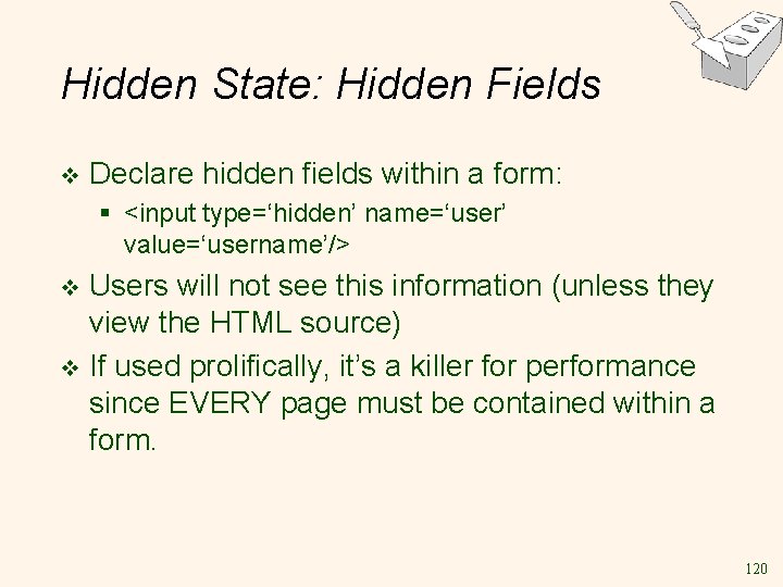 Hidden State: Hidden Fields v Declare hidden fields within a form: § <input type=‘hidden’