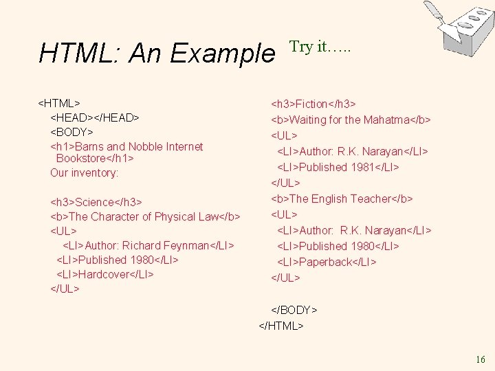 HTML: An Example <HTML> <HEAD></HEAD> <BODY> <h 1>Barns and Nobble Internet Bookstore</h 1> Our