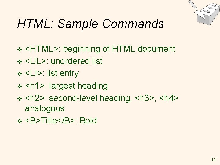 HTML: Sample Commands <HTML>: beginning of HTML document v <UL>: unordered list v <LI>: