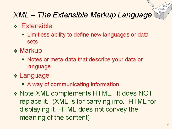 XML – The Extensible Markup Language v Extensible § Limitless ability to define new