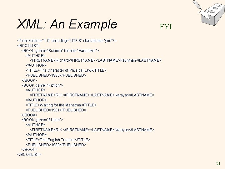 XML: An Example FYI <? xml version="1. 0" encoding="UTF-8" standalone="yes"? > <BOOKLIST> <BOOK genre="Science"