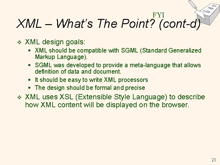 FYI XML – What’s The Point? (cont-d) v XML design goals: § XML should