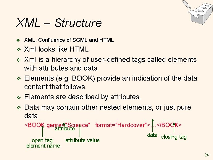 XML – Structure v XML: Confluence of SGML and HTML v Xml looks like