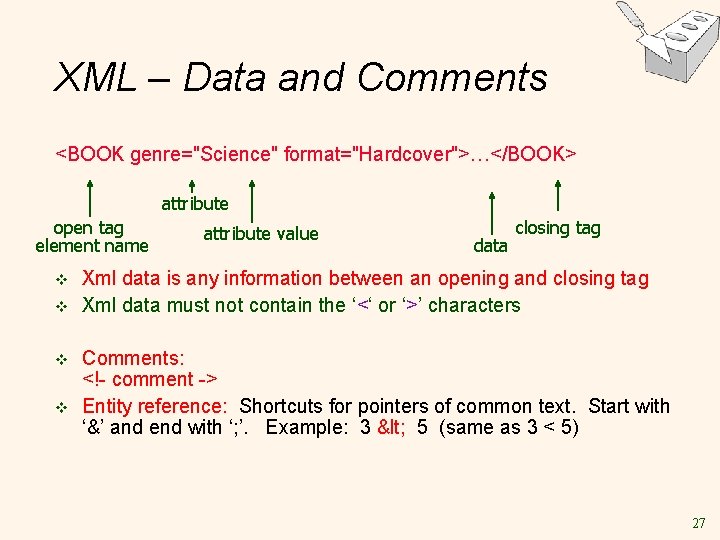 XML – Data and Comments <BOOK genre="Science" format="Hardcover">…</BOOK> attribute open tag element name v