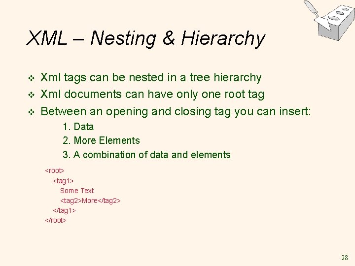 XML – Nesting & Hierarchy v v v Xml tags can be nested in