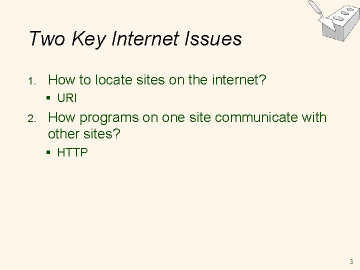 Two Key Internet Issues 1. How to locate sites on the internet? § URI