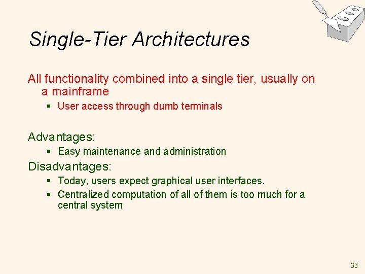 Single-Tier Architectures All functionality combined into a single tier, usually on a mainframe §