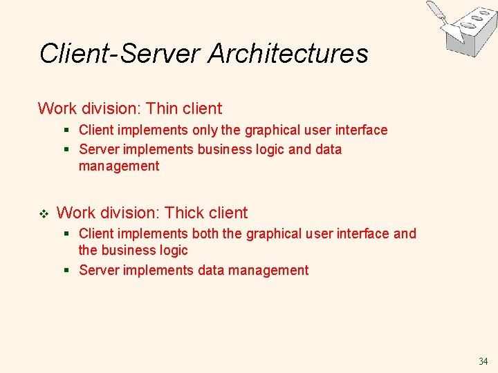 Client-Server Architectures Work division: Thin client § Client implements only the graphical user interface