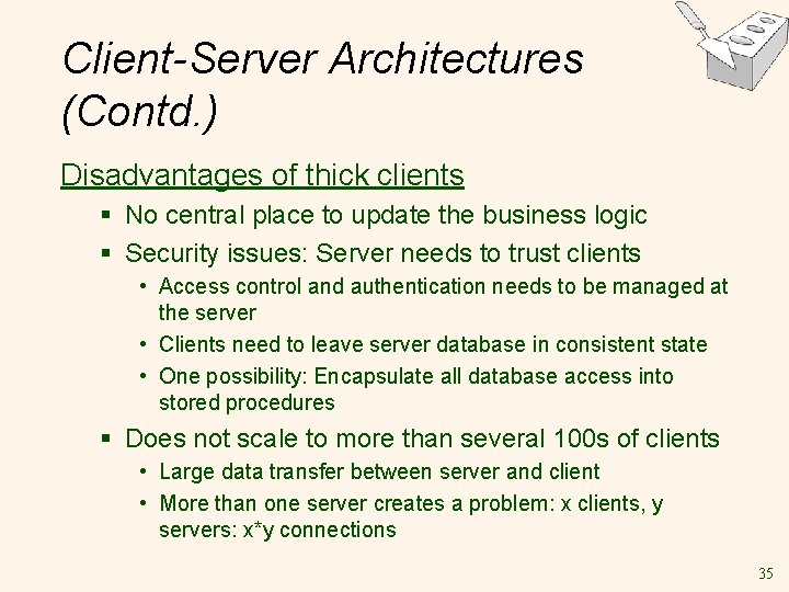 Client-Server Architectures (Contd. ) Disadvantages of thick clients § No central place to update