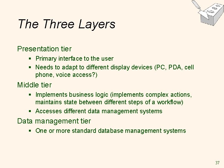 The Three Layers Presentation tier § Primary interface to the user § Needs to