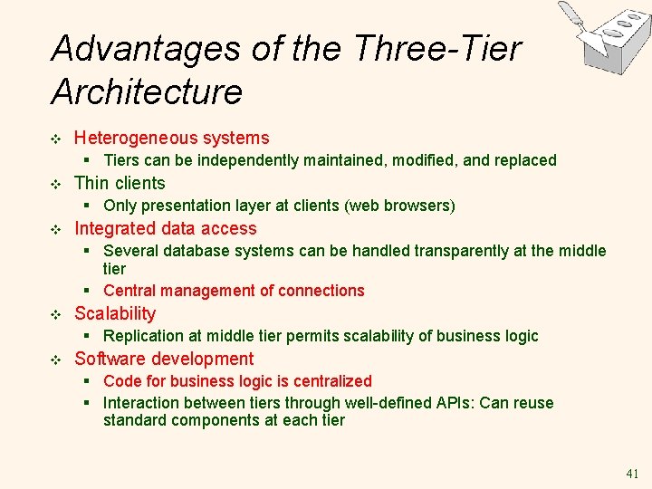 Advantages of the Three-Tier Architecture v Heterogeneous systems § Tiers can be independently maintained,