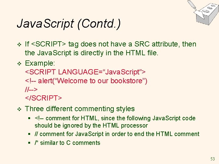 Java. Script (Contd. ) v v v If <SCRIPT> tag does not have a