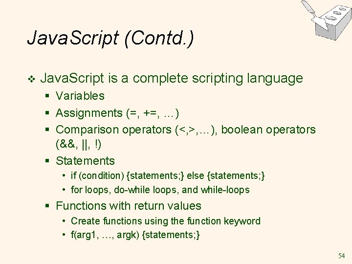 Java. Script (Contd. ) v Java. Script is a complete scripting language § Variables