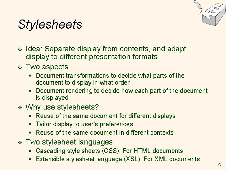 Stylesheets v v Idea: Separate display from contents, and adapt display to different presentation