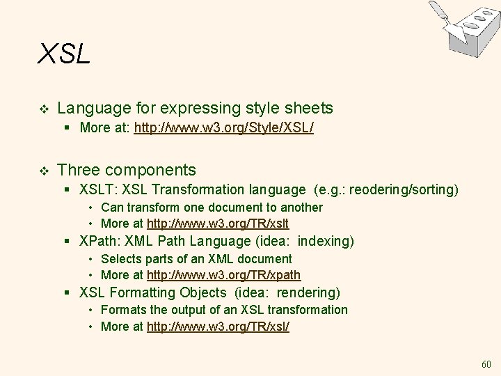 XSL v Language for expressing style sheets § More at: http: //www. w 3.