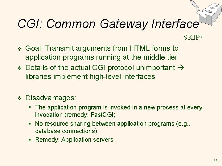 CGI: Common Gateway Interface SKIP? v v v Goal: Transmit arguments from HTML forms
