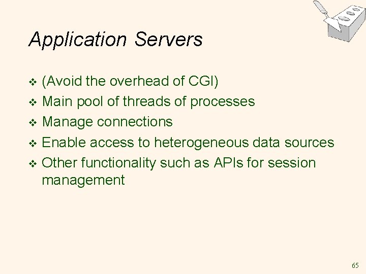 Application Servers (Avoid the overhead of CGI) v Main pool of threads of processes