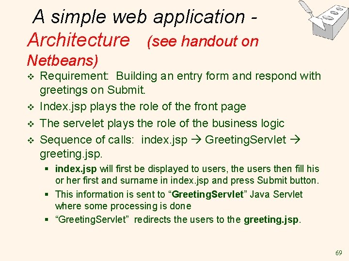 A simple web application Architecture (see handout on Netbeans) v v Requirement: Building an