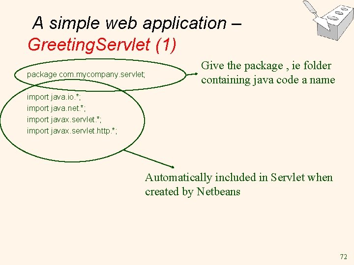 A simple web application – Greeting. Servlet (1) package com. mycompany. servlet; Give the