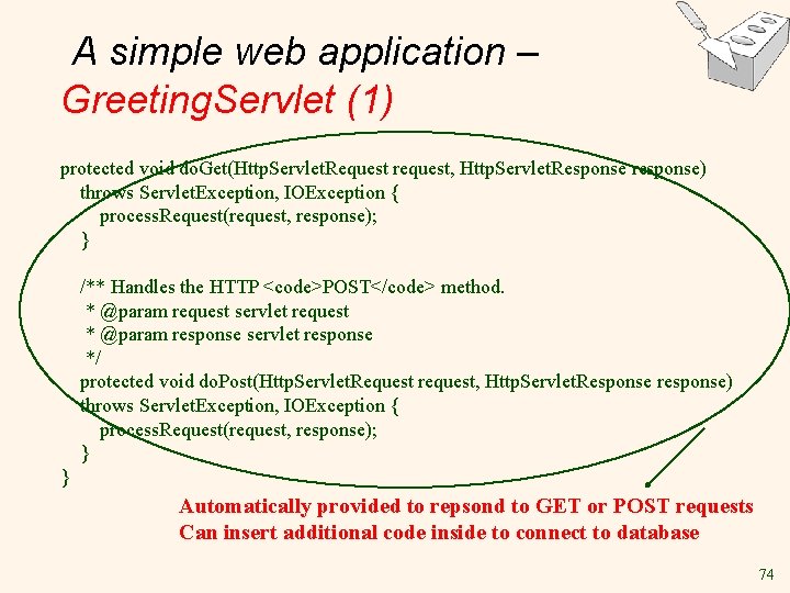 A simple web application – Greeting. Servlet (1) protected void do. Get(Http. Servlet. Request