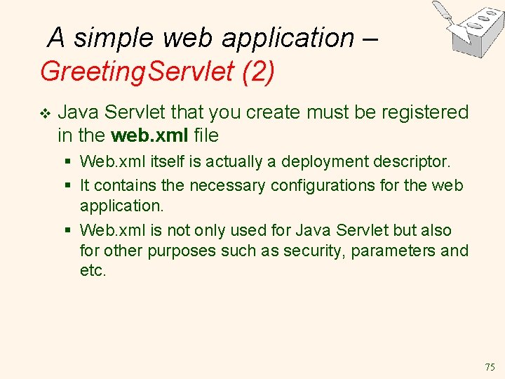 A simple web application – Greeting. Servlet (2) v Java Servlet that you create