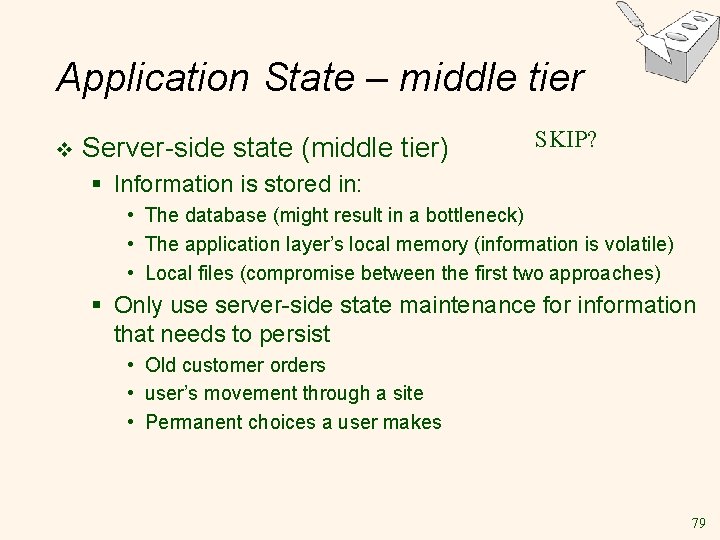 Application State – middle tier v Server-side state (middle tier) SKIP? § Information is