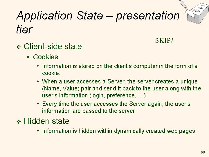 Application State – presentation tier v Client-side state SKIP? § Cookies: • Information is