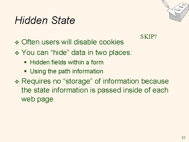 Hidden State Often users will disable cookies v You can “hide” data in two