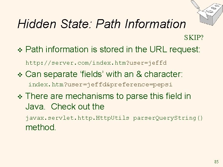 Hidden State: Path Information SKIP? v Path information is stored in the URL request: