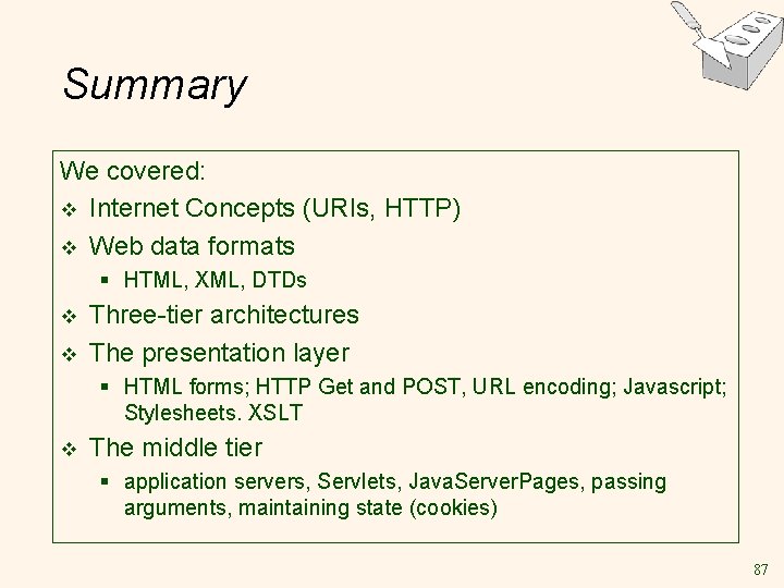 Summary We covered: v Internet Concepts (URIs, HTTP) v Web data formats § HTML,