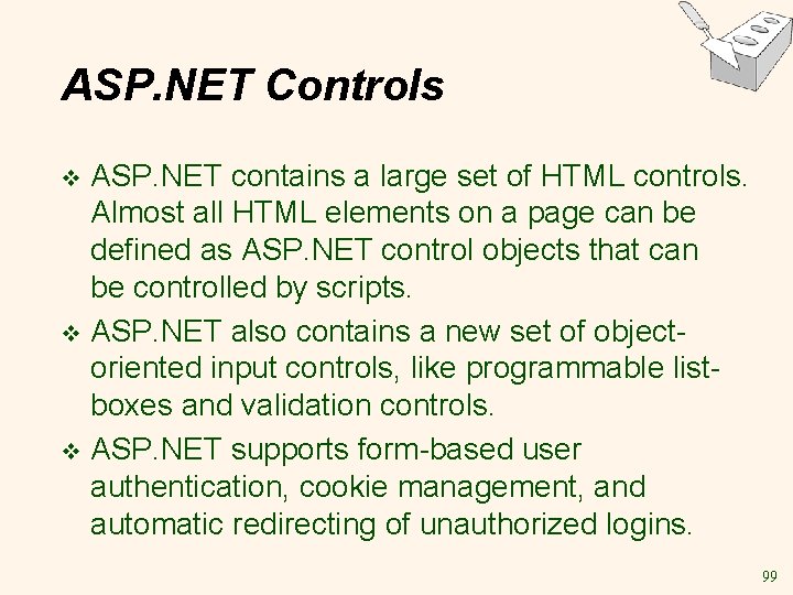 ASP. NET Controls ASP. NET contains a large set of HTML controls. Almost all