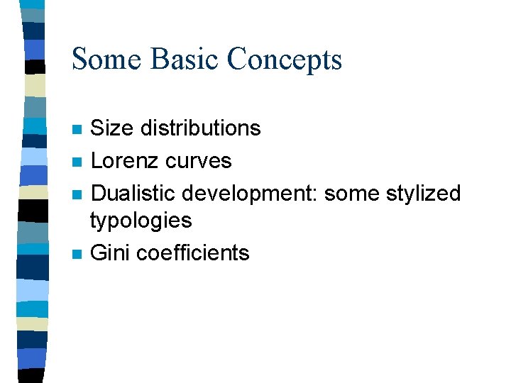 Some Basic Concepts n n Size distributions Lorenz curves Dualistic development: some stylized typologies Some Basic Concepts n n Size distributions Lorenz curves Dualistic development: some stylized typologies