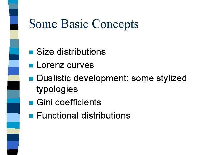 Some Basic Concepts n n n Size distributions Lorenz curves Dualistic development: some stylized Some Basic Concepts n n n Size distributions Lorenz curves Dualistic development: some stylized