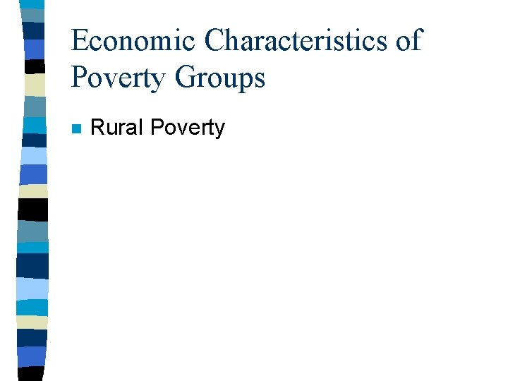 Economic Characteristics of Poverty Groups n Rural Poverty Economic Characteristics of Poverty Groups n Rural Poverty