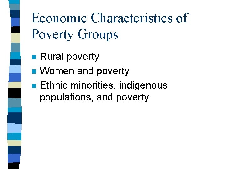 Economic Characteristics of Poverty Groups n n n Rural poverty Women and poverty Ethnic Economic Characteristics of Poverty Groups n n n Rural poverty Women and poverty Ethnic