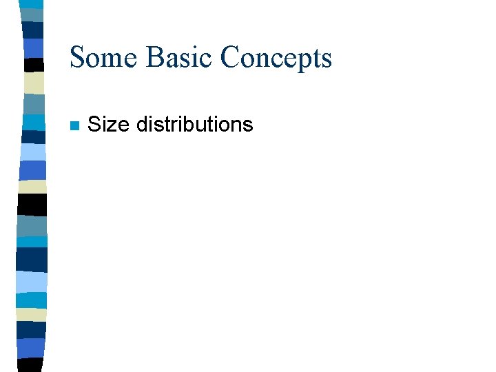 Some Basic Concepts n Size distributions Some Basic Concepts n Size distributions