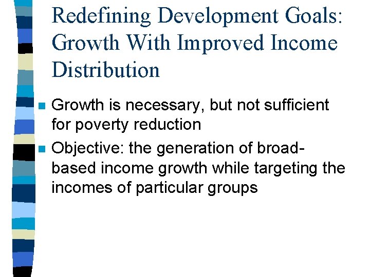 Redefining Development Goals: Growth With Improved Income Distribution n n Growth is necessary, but Redefining Development Goals: Growth With Improved Income Distribution n n Growth is necessary, but