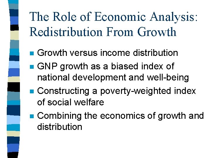 The Role of Economic Analysis: Redistribution From Growth n n Growth versus income distribution The Role of Economic Analysis: Redistribution From Growth n n Growth versus income distribution