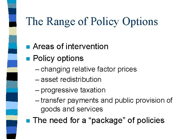 The Range of Policy Options n n Areas of intervention Policy options – changing The Range of Policy Options n n Areas of intervention Policy options – changing