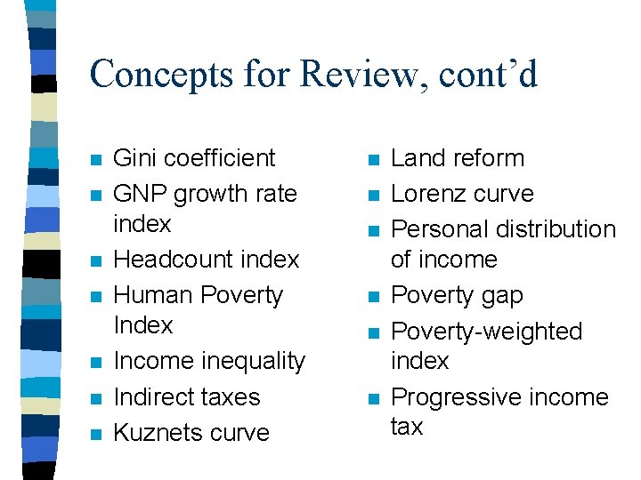 Concepts for Review, cont’d n n n n Gini coefficient GNP growth rate index Concepts for Review, cont’d n n n n Gini coefficient GNP growth rate index
