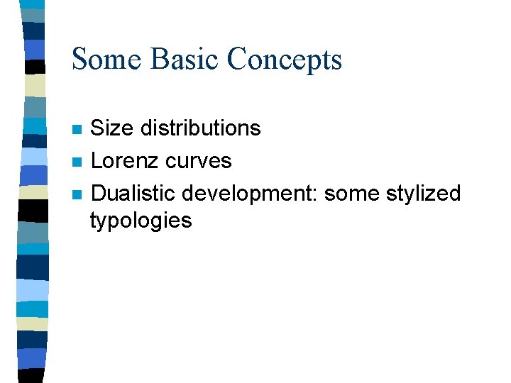 Some Basic Concepts n n n Size distributions Lorenz curves Dualistic development: some stylized Some Basic Concepts n n n Size distributions Lorenz curves Dualistic development: some stylized