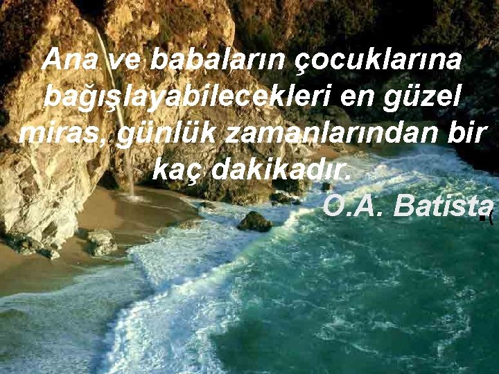 Ana ve babaların çocuklarına bağışlayabilecekleri en güzel miras, günlük zamanlarından bir kaç dakikadır. O.