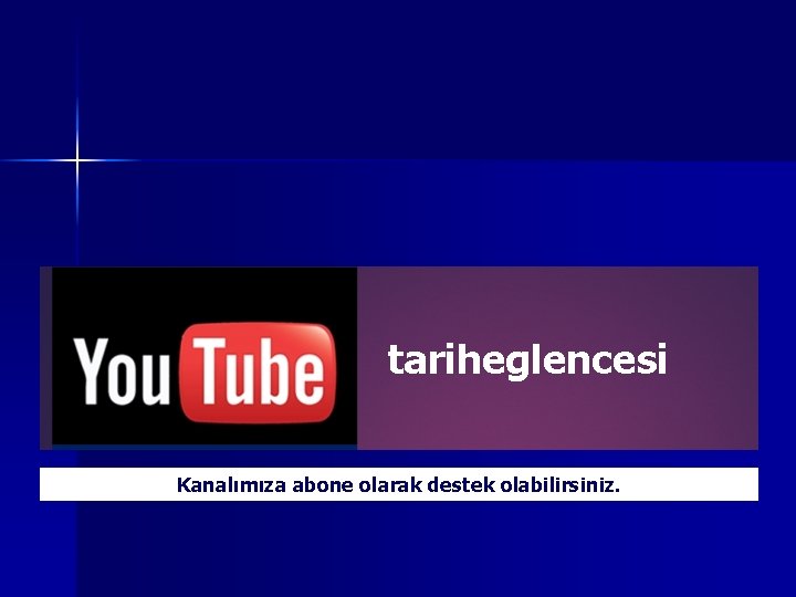 tariheglencesi Kanalımıza abone olarak destek olabilirsiniz. 