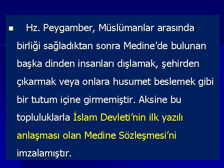 n Hz. Peygamber, Müslümanlar arasında birliği sağladıktan sonra Medine’de bulunan başka dinden insanları dışlamak,